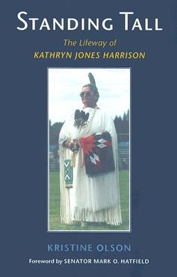 Standing Tall: The Lifeway of Kathryn Jones Harrison by Olson, Kristine