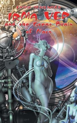 Irma Vep and the Great Brain of Mars by Schildiner, Frank