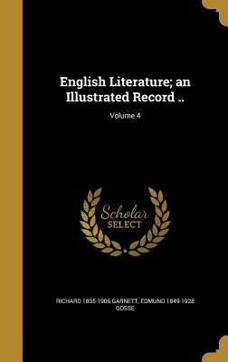 English Literature; an Illustrated Record ..; Volume 4 by Garnett, Richard 1835-1906