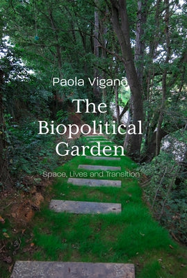 Biopolitical Garden: Space, Lives, Transition by Vigan?, Paola