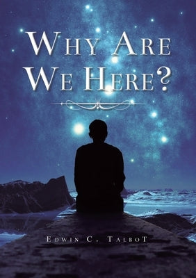 Why Are We Here? by Talbot, Edwin