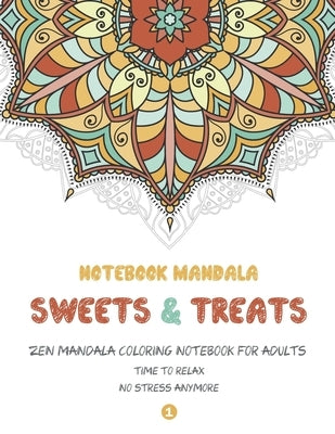 Notebook Mandala Sweets & Treats: Zen Mandala Coloring notebook FOR ADULTS, 8.5" x 11" Big Mandala Designs, Fun, Easy, Relaxing, Big Mandalas to Color by Design, Zimagination