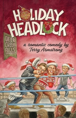 Holiday Headlock: A Romantic Comedy by Armstrong, Terry