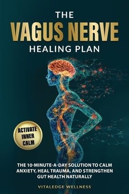 The Vagus Nerve Healing Plan by Wellness, Vitaledge