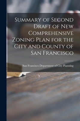 Summary of Second Draft of New Comprehensive Zoning Plan for the City and County of San Francisco by San Francisco Department of City Plan