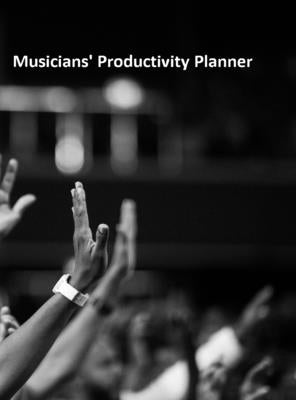 Musicians' Productivity Planner: For all Artists to manage their productivity and stay on budget by Armenti, Judeanne