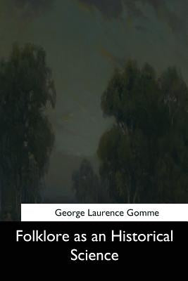 Folklore as an Historical Science by Gomme, George Laurence