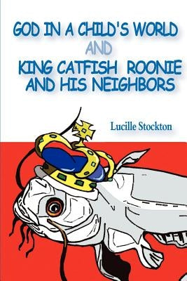 God in a Child's World and King Catfish Roonie and his Neighbors by Stockton, Lucille