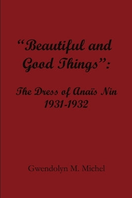 "Beautiful and good things": The Dress of Anaïs Nin 1931-1932 by Michel, Gwendolyn M.