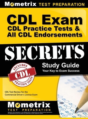 CDL Exam Secrets - CDL Practice Tests & All CDL Endorsements Study Guide: CDL Test Review for the Commercial Driver's License Exam by CDL Exam Secrets Test Prep
