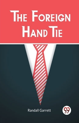 The Foreign Hand Tie by Garrett, Randall