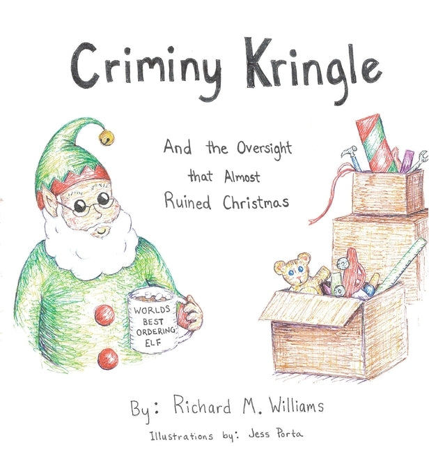 Criminy Kringle: And the Oversight that Almost Ruined Christmas by Williams, Richard M.