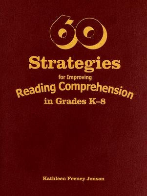 60 Strategies for Improving Reading Comprehension in Grades K-8 by Jonson, Kathleen F.