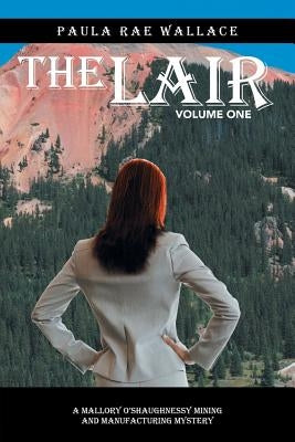 The Lair: A Mallory O'Shaughnessy Mining and Manufacturing Mystery: Volume One by Wallace, Paula Rae