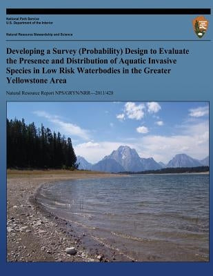 Developing a Survey (Probability) Design to Evalate the Presence and Distribution of Aquatic Invasive Species in Low Risk Waterbodies in the Greater Y by Griswold, K. E.