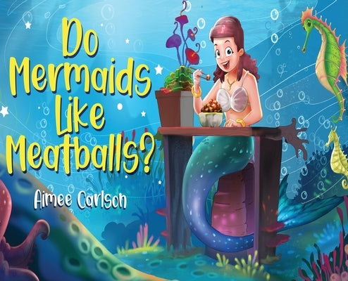Do Mermaids Like Meatballs? by Carlson, Aimee
