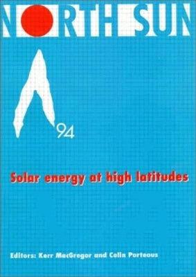 North Sun '94: Solar Energy at High Latitudes by McGregor, Kerr