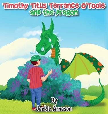 Timothy Titus Terrance O'Toole and the Dragon by Arnason, Jackie