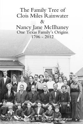 The Family Tree of Clois Miles Rainwater and Nancy Jane McIlhaney by Rainwater, Susan