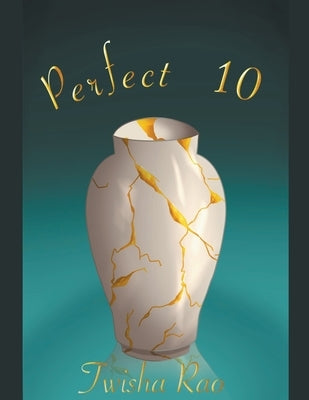 Perfect 10 by Rao, Twisha