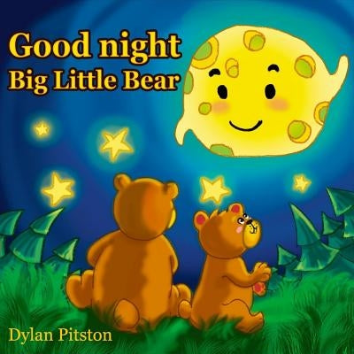 Good Night Big Little Bear: (Bedtime story about a little Bear and his Mama Bear, Picture Books, Preschool Books, Ages 3-8, Baby Books, Kids Book) by Pitston, Dylan