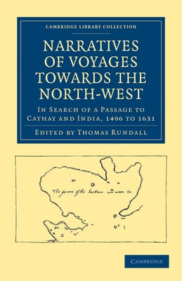 Narratives of Voyages Towards the North-West, in Search of a Passage to Cathay and India, 1496 to 16 by Rundall, Thomas