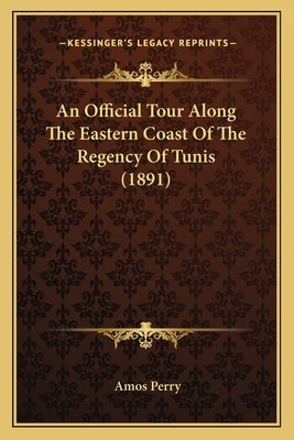 An Official Tour Along The Eastern Coast Of The Regency Of Tunis (1891) by Perry, Amos