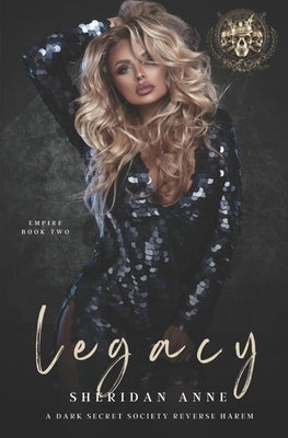 Legacy: A Dark Secret Society Reverse Harem by Anne, Sheridan