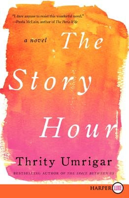 The Story Hour by Umrigar, Thrity
