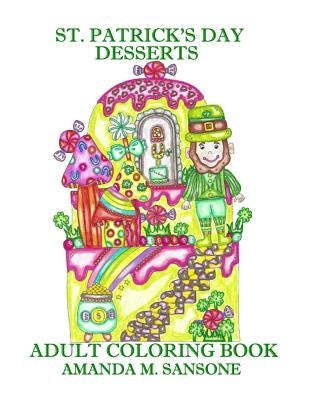 St. Patrick's Day Desserts: Adult Coloring Book by Sansone, Amanda M.