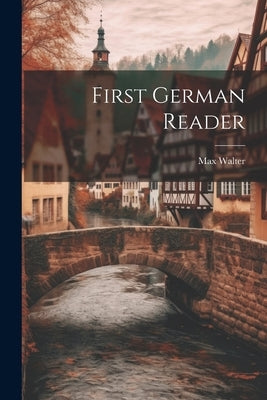 First German Reader by Walter, Max
