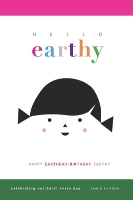 Hello Earthy: Happy Earthday-Birthday Earthy by Kvittem, Jamie