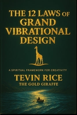The 12 Laws of Grand Vibrational Design by Rice, Tevin