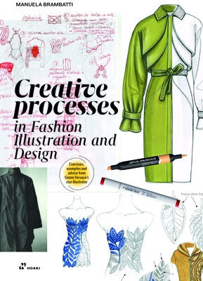 Creative Processes in Fashion Illustration and Design: Transforming Everyday Images and Objects Into Innovative Collections. by Brambatti, Manuela