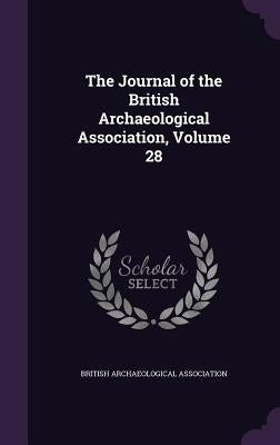 The Journal of the British Archaeological Association, Volume 28 by British Archaeological Association