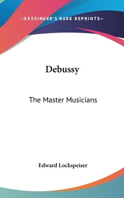 Debussy: The Master Musicians by Lockspeiser, Edward