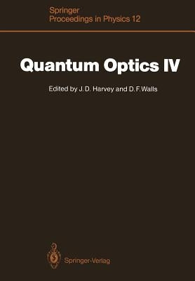 Quantum Optics IV: Proceedings of the Fourth International Symposium, Hamilton, New Zealand, February 10-15, 1986 by Harvey, John D.