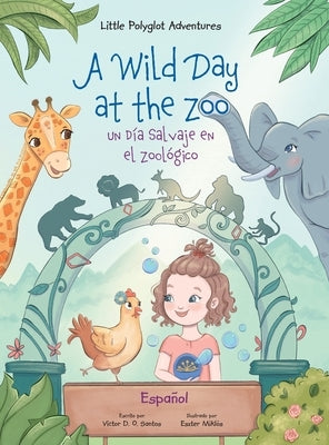 A Wild Day at the Zoo / Un D?a Salvaje en el Zool?gico - Spanish Edition: Children's Picture Book by Dias de Oliveira Santos, Victor