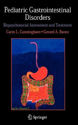 Pediatric Gastrointestinal Disorders: Biopsychosocial Assessment and Treatment by Cunningham, Carin L.