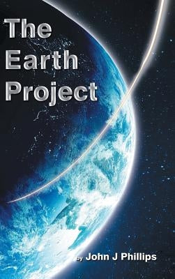 The Earth Project by Phillips, John J.