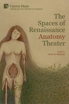 The Spaces of Renaissance Anatomy Theater by Malland, Leslie R.