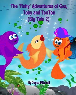 The 'Fishy' Adventures of Gus, Toby and TooToo: Big Tale 2 by Erandika, Jayaisuruwi