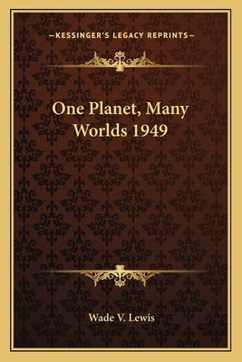 One Planet, Many Worlds 1949 by Lewis, Wade V.