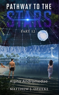 Pathway to the Stars: Part 12, Alpha Andromedae by Opdyke, Matthew J.