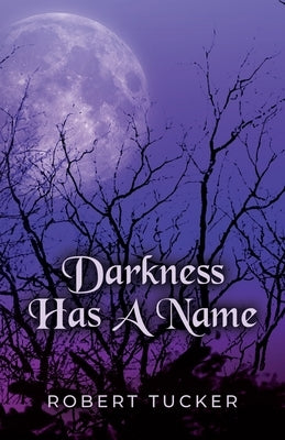 Darkness Has A Name by Tucker, Robert