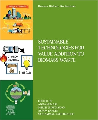 Sustainable Technologies for Value Addition to Biomass Waste by Pandey, Ashok