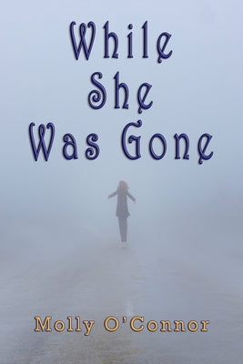 While She Was Gone by O'Connor, Molly