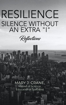 Resilience - Silence Without an Extra "I": Reflections by Crane, Mary J.