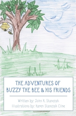 The Adventures of Buzzy the Bee & His Friends by Stanczak, John R.