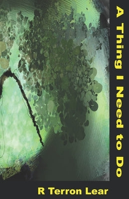 A Thing I Need to Do by Lear, R. Terron
